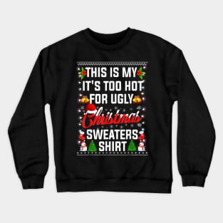 Funny Xmas This Is My It's Too Hot For Ugly Christmas Sweater Crewneck Sweatshirt